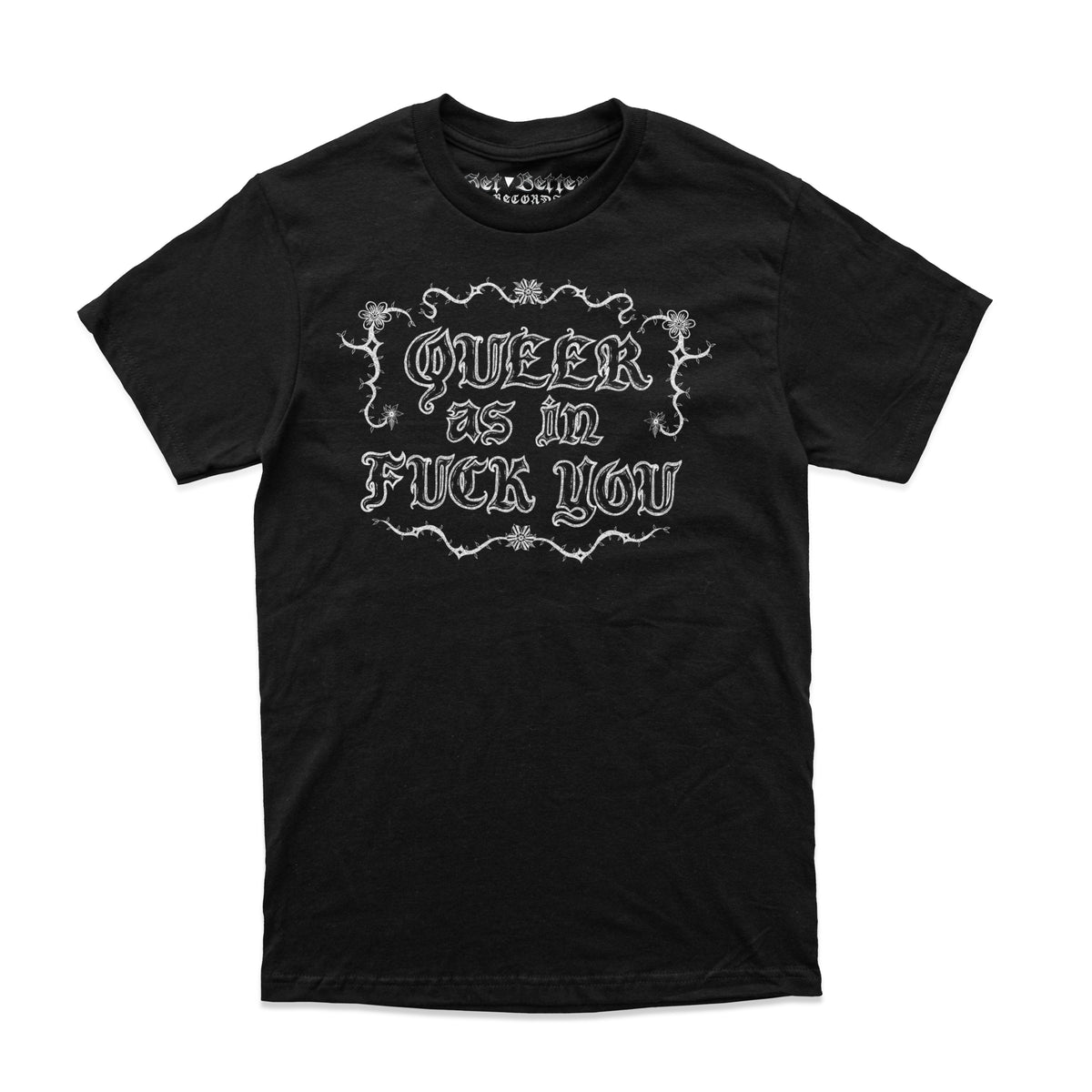 Queer As In Fuck You - T-Shirt